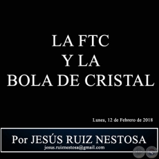 LA FTC Y LA BOLA DE CRISTAL - Por JESS RUIZ NESTOSA - Lunes, 12 de Febrero de 2018